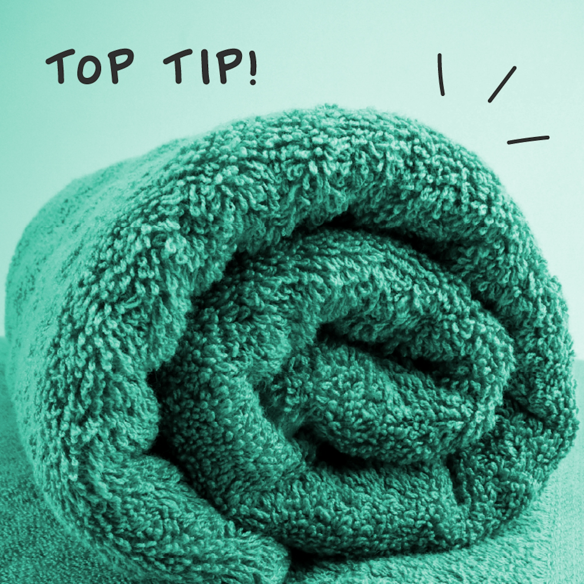 rolled towel with text: top tip! 