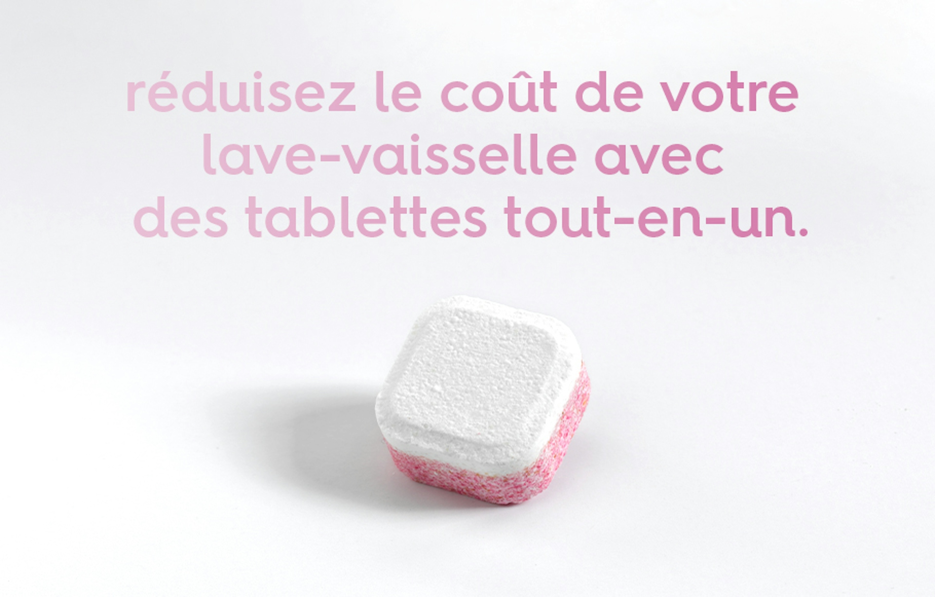 texte « réduisez le coût de votre lave-vaisselle avec des tablettes tout-en-un. » 