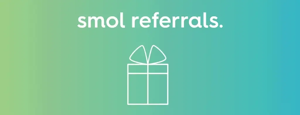 smol referrals.