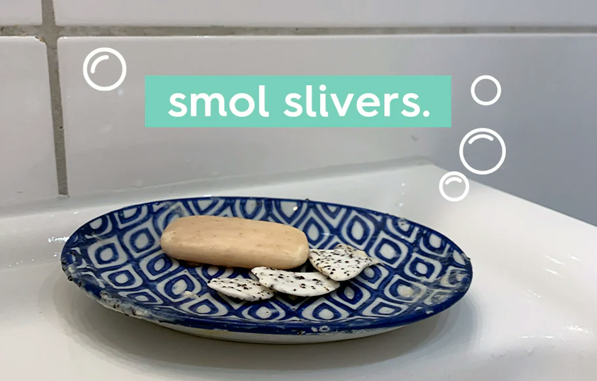 small pieces of soap in a soap dish. text: smol slivers.