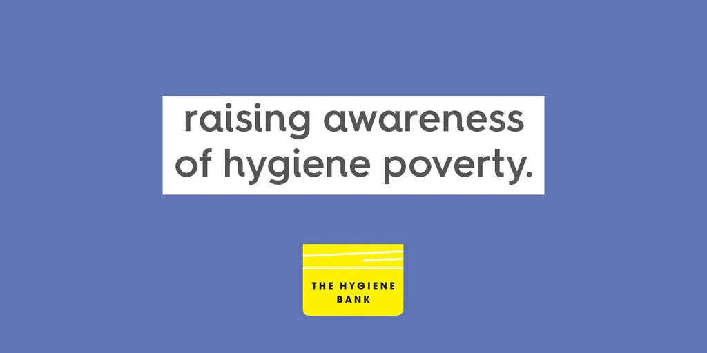 raising awareness of hygiene poverty.