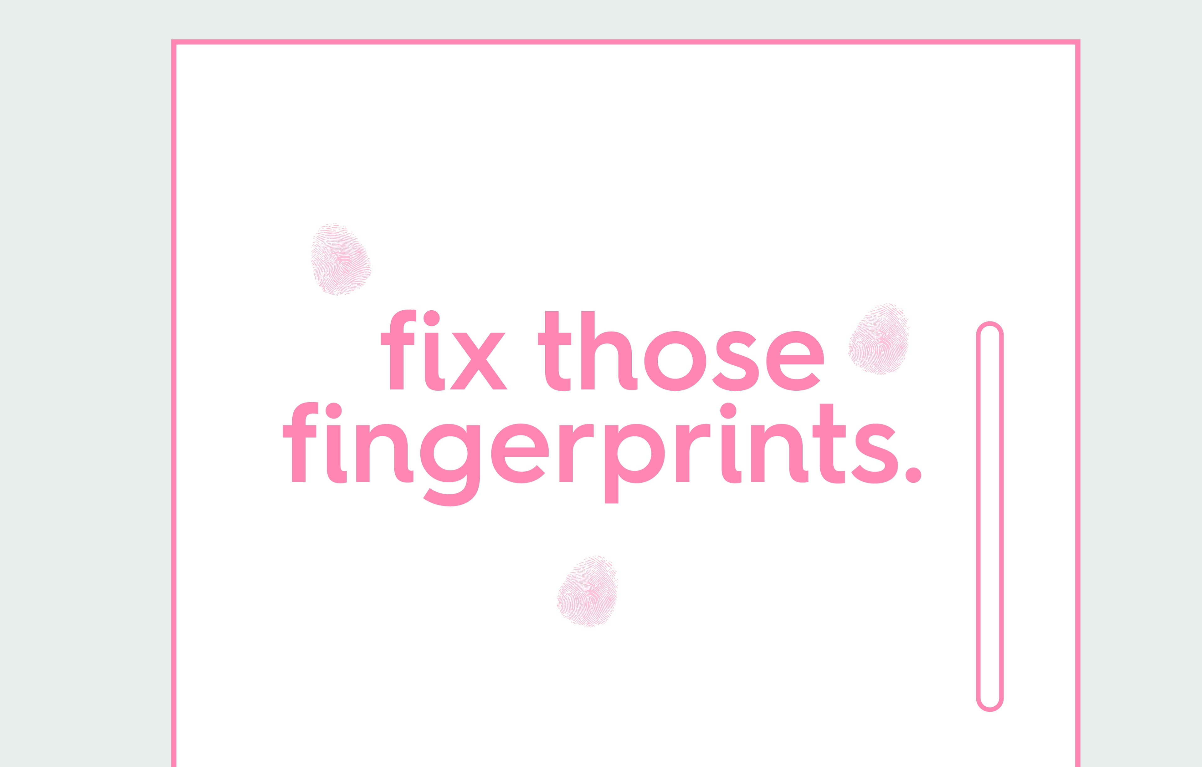 fix those fingerprints