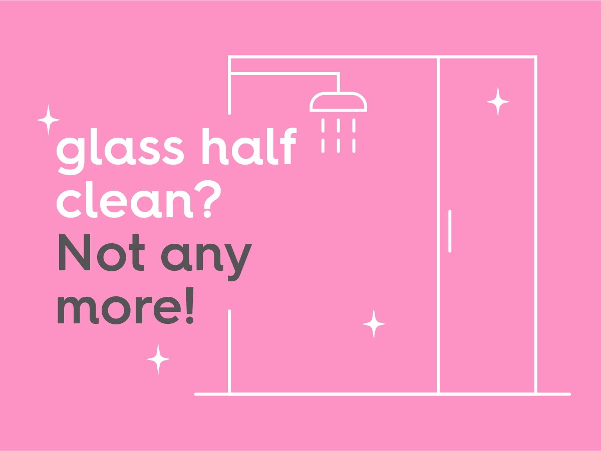Illustration shower screen, text: glass half clean? Not any more!