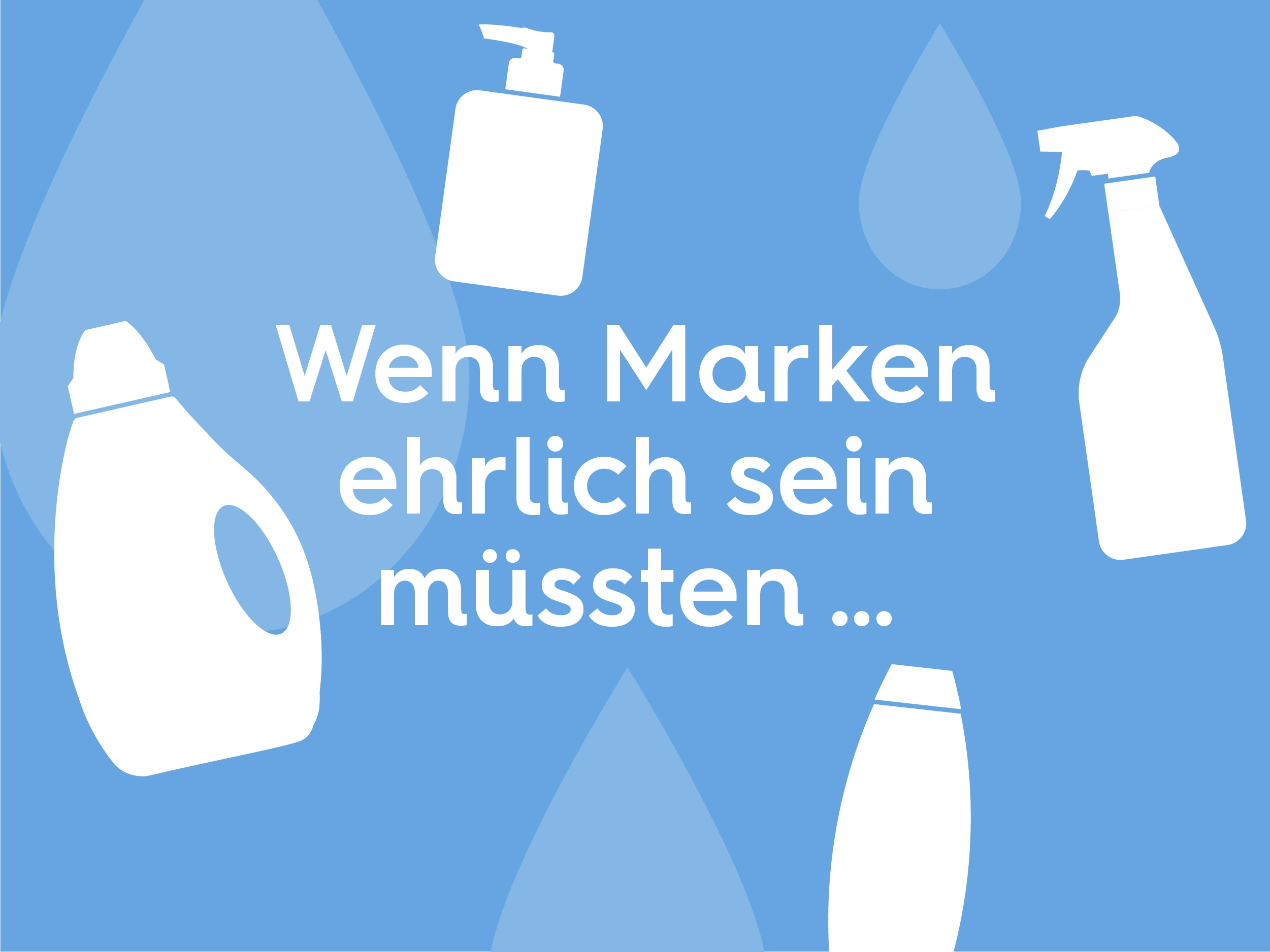 Illustration Wassertropfen und Haushaltsprodukte text: Wenn Marken ehrlich sein müssten …