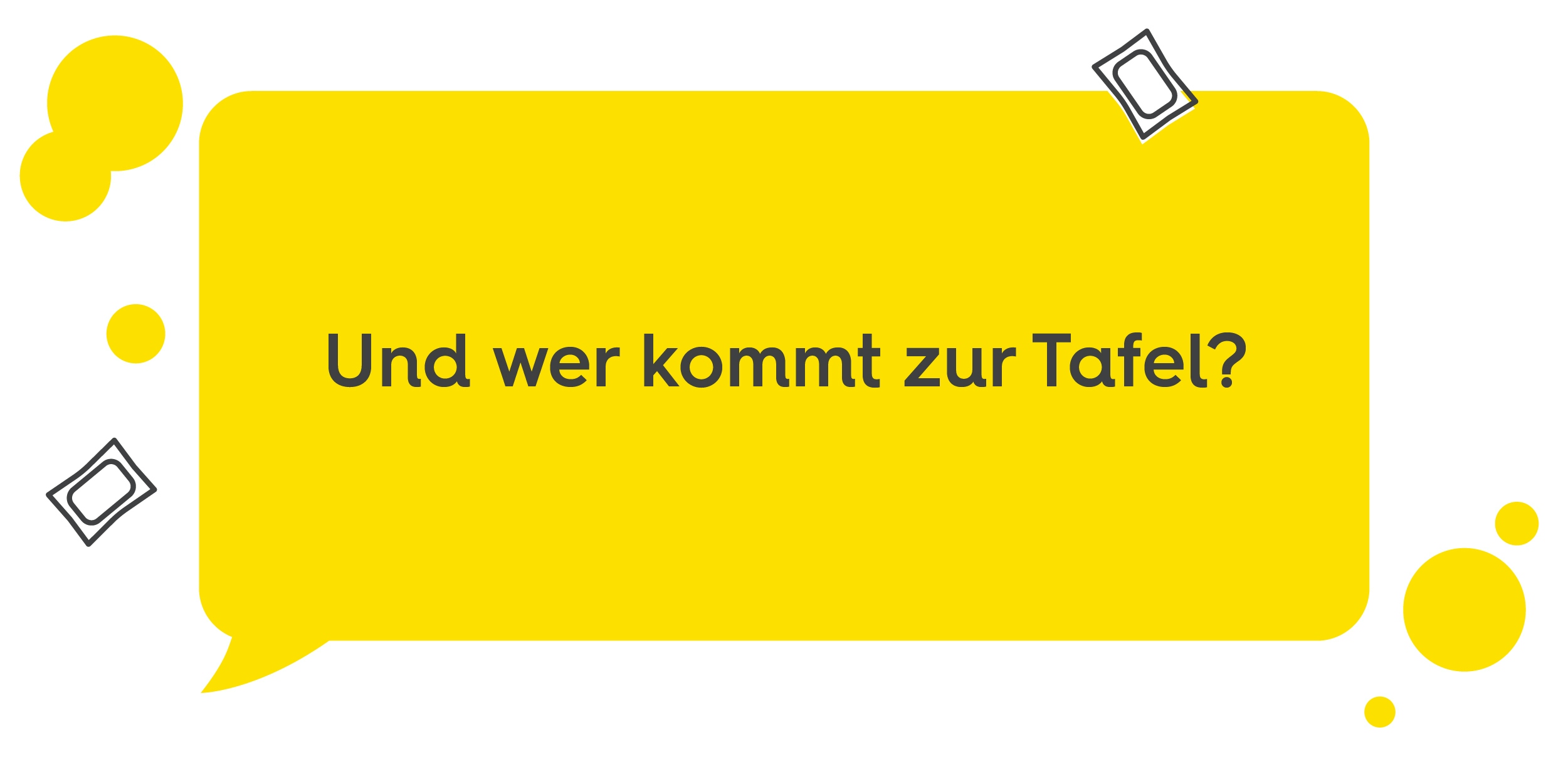 Gelbe Sprechblase mit weißen Blasen und Waschmittelkapseln, Text: Und wer kommt zur Tafel?