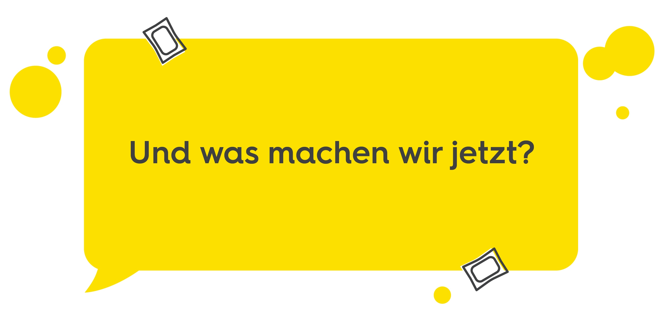 Gelbe Sprechblase mit weißen Blasen und Waschmittelkapseln, Text: Und was machen wir jetzt?